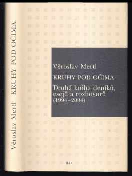 Věroslav Mertl: Kruhy pod očima : druhá kniha deníků, esejů a rozhovorů (1994-2004)