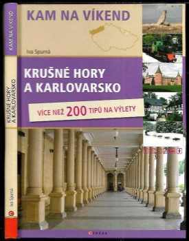 Iva Spurná: Krušné hory a Karlovarsko : kam na víkend