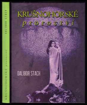 Dalibor Stach: Krušnohorské proroctví