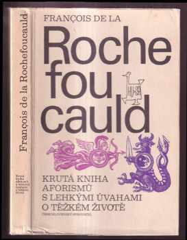 Francois de La Rochefoucauld: Krutá kniha aforismů s lehkými úvahami o těžkém životě