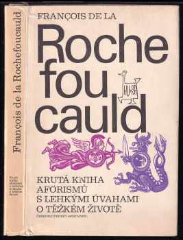 Francois de La Rochefoucauld: Krutá kniha aforismů s lehkými úvahami o těžkém životě