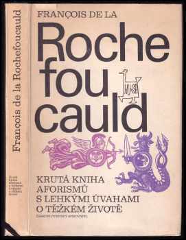 Francois de La Rochefoucauld: Krutá kniha aforismů s lehkými úvahami o těžkém životě