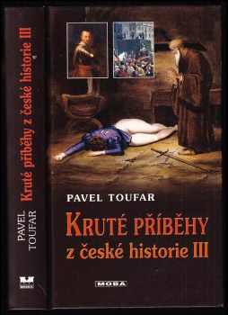 Pavel Toufar: Kruté příběhy z české historie III