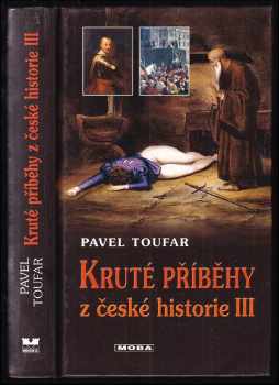 Pavel Toufar: Kruté příběhy z české historie III