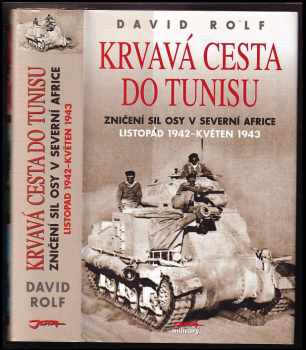 David Rolf: Krvavá cesta do Tunisu : zničení sil Osy v severní Africe, listopad 1942 až květen 1943