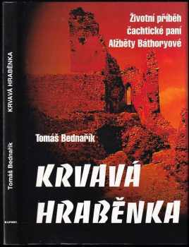 Krvavá hraběnka : životní příběh čachtické paní Alžběty Báthoryové - Tomáš Bednařík (1996, Raport) - ID: 740536