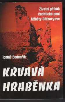 Krvavá hraběnka : životní příběh čachtické paní Alžběty Báthoryové - Tomáš Bednařík (1996, Raport) - ID: 523739