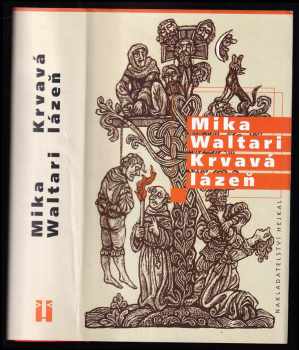Mika Waltari: Krvavá lázeň - mládí a podivuhodná dobrodružství Mikaela Karvajalky v mnoha zemích do roku 1527, jak je sám upřímně vypráví v deseti knihách