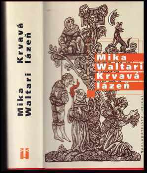 Mika Waltari: Krvavá lázeň - mládí a podivuhodná dobrodružství Mikaela Karvajalky v mnoha zemích do roku 1527, jak je sám upřímně vypráví v deseti knihách