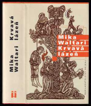 Krvavá lázeň : 1. díl - mládí a podivuhodná dobrodružství Mikaela Karvajalky v mnoha zemích do roku 1527, jak je sám upřímně vypráví v deseti knihách - Mika Waltari (2002, Hejkal) - ID: 728470