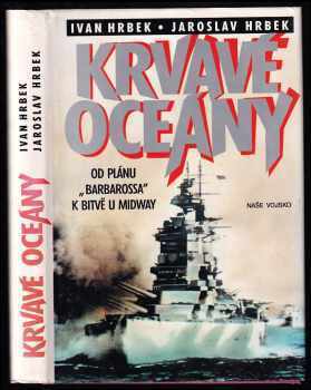 Krvavé oceány : od plánu "Barbarossa" k bitvě u Midway - Jaroslav Hrbek (1994, Naše vojsko) - ID: 846506