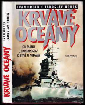 Jaroslav Hrbek: Krvavé oceány : od plánu "Barbarossa" k bitvě u Midway
