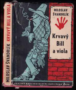 Krvavý Bill a viola - Miloslav Švandrlík (1961, Krajské nakladatelství) - ID: 209017