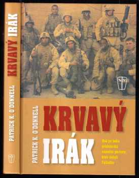 Patrick K O'Donnell: Krvavý Irák - bok po boku příslušníků námořní pěchoty, kteří dobyli Fallúdžu