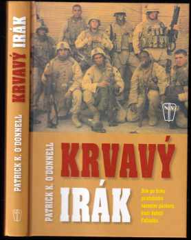 Patrick K O'Donnell: Krvavý Irák - bok po boku příslušníků námořní pěchoty, kteří dobyli Fallúdžu