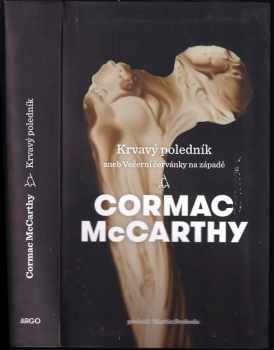 Cormac McCarthy: Krvavý poledník, aneb, Večerní červánky na západě