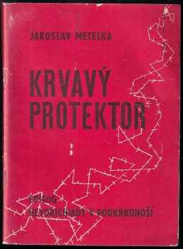 Krvavý protektor : epilog heydrichiády v Podkrkonoší