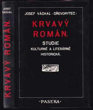 Krvavý román : Studie kulturně a literárně historická - Josef Váchal (1990, Paseka) - ID: 744701