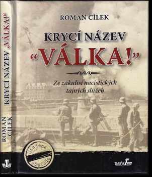 Krycí název "Válka!" : ze zákulisí nacistických tajných služeb - Roman Cílek (2009, MarieTum) - ID: 542491