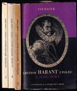 KOMPLET Kryštof Harant z Polžic a jeho doba - I. díl Doba, prostředí a situace + II. díl Život + III. díl Dílo literární a hudební