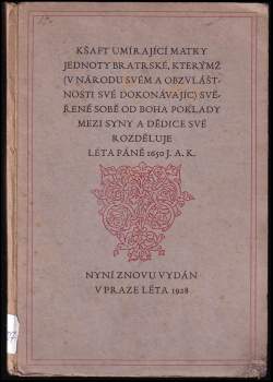 Jan Amos Komenský: Kšaft umírající matky Jednoty bratrské, kterýmž (v národu svém a obzvlášťnosti své dokonávajíc) svěřené sobě od Boha poklady mezi syny a dědice své rozděluje léta páně 1650 J. A. K