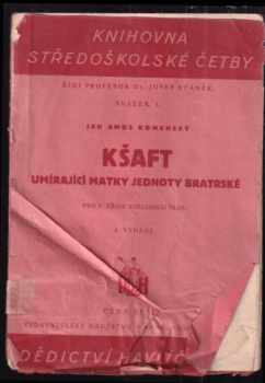 Kšaft umírající matky Jednoty bratrské, [kterýmžto (v národu svém a obzvláštnosti své dokonávající) svěřené sobě někdy od Pána Boha poklady mezi syny a dcery a dědice své rozděluje]