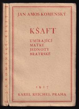 Kšaft umírající matky Jednoty bratské, kterýmž ( v národu svém a obzvláštnosti své dokonávající) svěřené sobě někdy od Pána Boha poklady mezi syny a dcery a dědice své rozděluje
