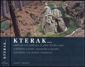 Josef Veselý: Kterak-- , aneb, (První) půlkopa, tj. plná třicítka míst a příběhů z české, moravské a slezské minulosti, a to slavné i neslavné