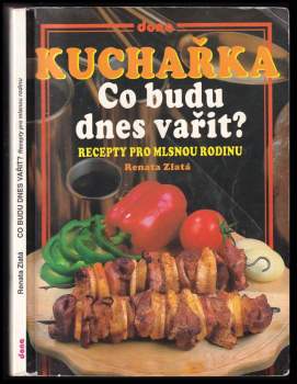 Renata Zlatá: Kuchařka - co budu dnes vařit?