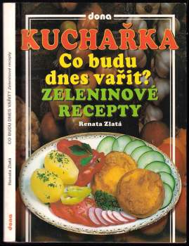 Kuchařka - co budu dnes vařit? : zeleninové recepty