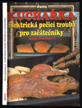 Alena Doležalová: Kuchařka : elektrická pečicí trouba pro začátečníky