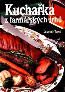 Kuchařka z farmářských trhů - Lubomír Teprt (2013, Bondy) - ID: 693665