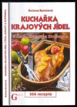 Božena Burešová: Kuchařka krajových jídel z Čech, Moravy a Slovenska : 306 receptů