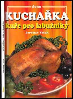 Jaroslav Vašák: Kuchařka - kuře pro labužníky