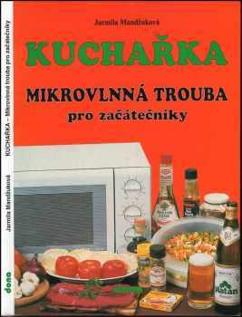 Jarmila Mandžuková: Kuchařka - mikrovlnná trouba pro začátečníky