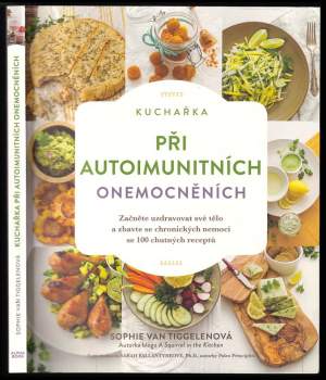Kuchařka při autoimunitních onemocněních : začněte uzdravovat své tělo a zbavte se chronických nemocí se 100 chutných receptů