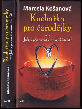 Marcela Košanová: Kuchařka pro čarodějky, aneb, Jak vyčarovat domácí štěstí