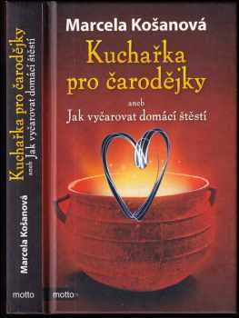Kuchařka pro čarodějky, aneb, Jak vyčarovat domácí štěstí