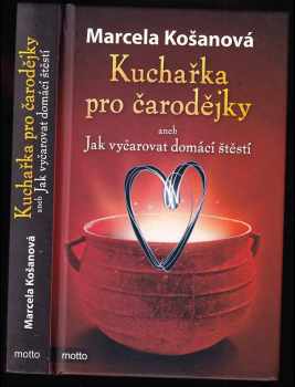 Kuchařka pro čarodějky, aneb, Jak vyčarovat domácí štěstí