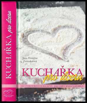 Kuchařka pro dceru : 155 vyzkoušených receptů, jak uspět hned napoprvé - Jana Florentýna Zatloukalová (2015, Mrs. Wolf, s.r.o.) - ID: 2330162