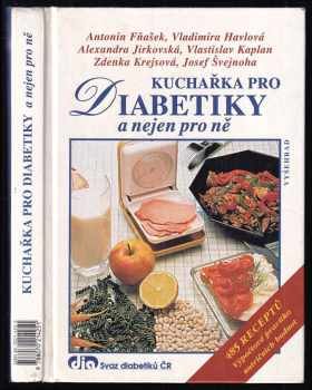 Kuchařka pro diabetiky a nejen pro ně : 485 receptů - Antonín Fňašek (2000, Vyšehrad) - ID: 827333