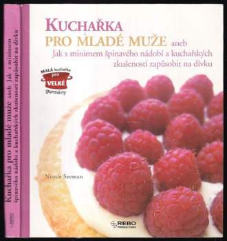 Kuchařka pro mladé muže, aneb, Jak s minimem špinavého nádobí a kuchařských zkušeností zapůsobit na dívku - Nicole Seeman (2007, Rebo) - ID: 797745