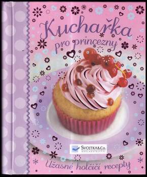 Kuchařka pro princezny : úžasné holčičí recepty