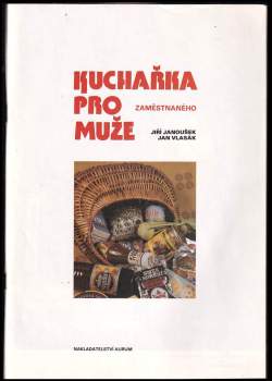 Jiří Janoušek: Kuchařka pro zaměstnaného muže