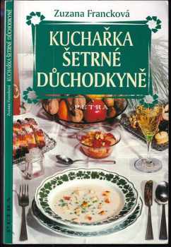 Kuchařka šetrné důchodkyně - Zuzana Francková (2002, Petra) - ID: 721559