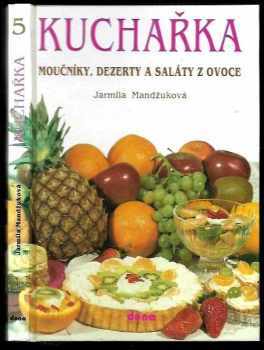 Jarmila Mandžuková: Kuchařka. Sv. 5, Moučníky, dezerty a saláty z ovoce