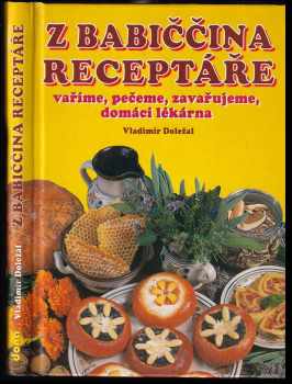 Kuchařka - z babiččina receptáře : vaříme, pečeme, zavařujeme, domácí lékárna