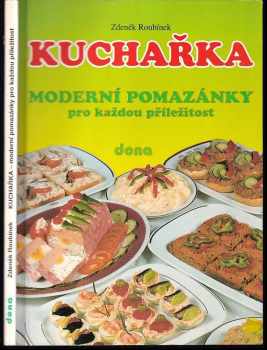 Kuchařka : moderní pomazánky pro každou příležitost - Zdeněk Roubínek (1995, Dona) - ID: 716292