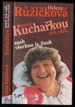 Kuchařkou proti své vůli, aneb, Všechno je jinak : recepty, rady, nápady, vzpomínky, úsměvy