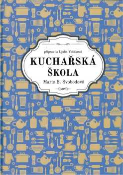Marie B Svobodová: Kuchařská škola Marie B. Svobodové